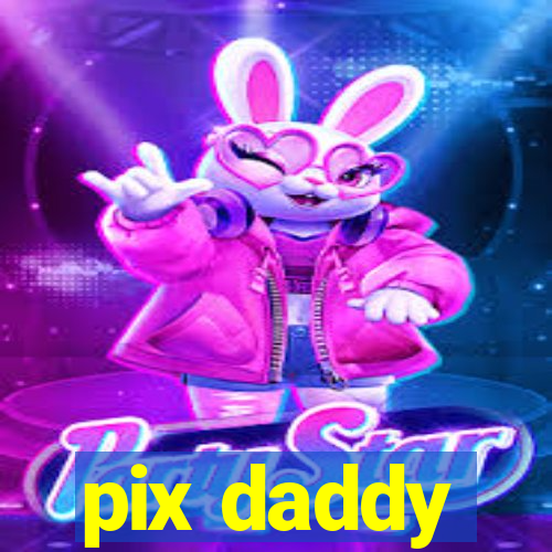 pix daddy